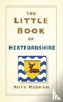 Herman, Ruth - The Little Book of Hertfordshire