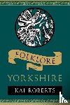 Roberts, Kai - Folklore of Yorkshire