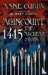 Curry, Anne - Agincourt 1415: The Archers' Story