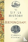 Morgan, Vanessa - The Little History of Birmingham