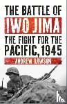 Rawson, Andrew - The Battle of Iwo Jima