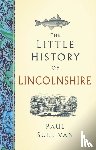 Sullivan, Paul - The Little History of Lincolnshire