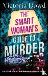 Dowd, Victoria - THE SMART WOMAN'S GUIDE TO MURDER a twisty, darkly comic take on the classic house murder mystery