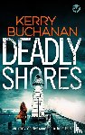 Buchanan, Kerry - DEADLY SHORES an utterly gripping crime thriller full of twists