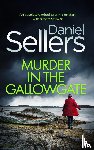 Sellers, Daniel - MURDER IN THE GALLOWGATE an absolutely gripping crime mystery with a massive twist