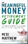 Matthew, Pete - The Meaningful Money Retirement Guide