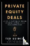 Seides, Ted - Private Equity Deals: Lessons in Investing, Dealmaking, and Operations from Private Equity Professionals