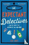 Ailes, Kat - The Expectant Detectives - The hilarious cosy crime mystery where pregnant women turn detective