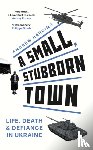 Harding, Andrew - A Small, Stubborn Town