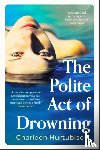 Hurtubise, Charleen - The Polite Act of Drowning