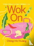 Huang, Ching-He - Wok on: Deliciously Balanced Asian Meals in 30 Minutes or Less