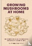 Webb, Elliot - Growing Mushrooms at Home