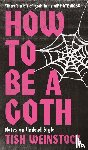 Weinstock, Tish - How to Be a Goth