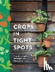 Mitchell, Alex - Crops in Tight Spots: Grow Amazing Fruit and Vegetables Wherever You Like