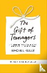 Kelly, Rachel - The Gift of Teenagers