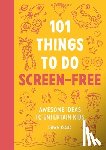 Isaac, Dawn - 101 Things to do Screen-Free - Awesome ideas to entertain kids