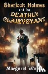 Walsh, Margaret - Sherlock Holmes and The Deathly Clairvoyant