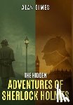 Dimes, Alan - The Hidden Adventures Of Sherlock Holmes