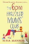 Manning, Nina - The 6pm Frazzled Mums' Club
