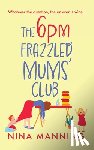 Manning, Nina - The 6pm Frazzled Mums' Club