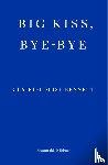 Bennett, Claire-Louise - Big Kiss, Bye-Bye