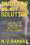 Ramana, M.V. - Nuclear is Not the Solution