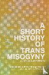 Gill-Peterson, Jules - A Short History of Trans Misogyny