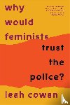 Cowan, Leah - Why Would Feminists Trust the Police?