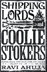Ahuja, Ravi - Shipping Lords and Coolie Stokers