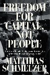 Schmelzer, Matthias - Freedom for Capital, Not People