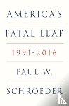 Schroeder, Paul W. - America's Fatal Leap
