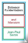 Sartre, Jean-Paul - Between Existentialism and Marxism