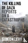 Levy, Gideon - The Killing of Gaza