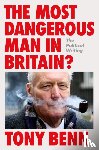 Benn, Tony - The Most Dangerous Man in Britain?