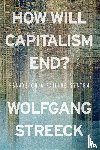 Streeck, Wolfgang - How Will Capitalism End?