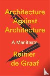 De Graaf, Reinier - Architecture Against Architecture