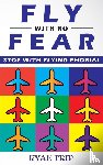 Trip, Ryan - FLY WITH NO FEAR - Stop with Flying Phobia!