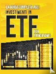 Toscani, Piero - La Guida Completa agli Investimenti in ETF PER PRINCIPIANTI