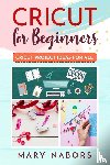 Nabors, Mary - Cricut for Beginners