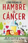 Martínez, Antonio - CÓMO MATAR DE HAMBRE AL CÁNCER