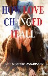Woodward, Christopher - How Love Changed It All
