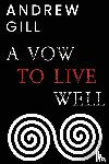 Gill, Andrew - A Vow To Live Well