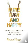Rinne, Maria - Pure, Raw and Happy - How to Navigate a More Joyful New Way of Life Straight from the Heart