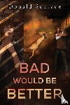 Schrade, Don - Bad Would Be Better