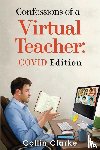 Clarke, Collin - Confessions of a Virtual Teacher: COVID Edition