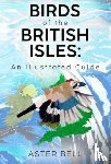 Bell, Aster - Birds of the British Isles: An Illustrated Guide