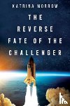 Morrow, Katrina - The Reverse Fate of the Challenger