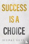 Gupta, Deepak - Success is a Choice