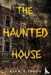 Thayre, Ann K. S. - The Haunted House