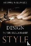 Wallmark, Regina - Design your Leadership Style